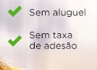 Sem aluguel, sem taxa de adesão